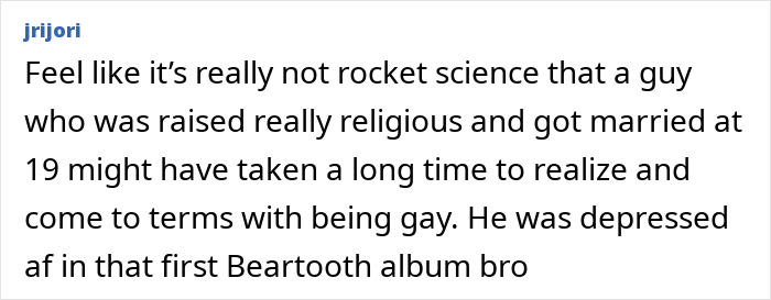 Comment on rock star coming out as gay after 14-year marriage, raised religious and married at 19.