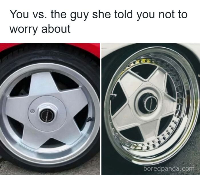 Funny car meme comparing two car wheels, captioned You vs. the guy she told you not to worry about, discussing cars.