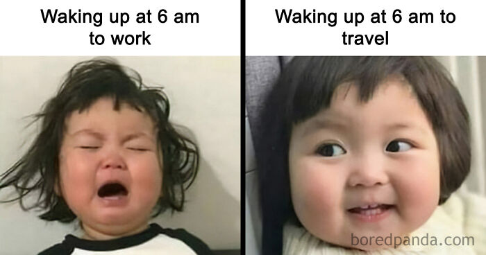 A split image of two baby faces creating a travel meme. One side shows a crying baby titled Waking up at 6 am to work, while the other side shows a smiling baby titled Waking up at 6 am to travel.