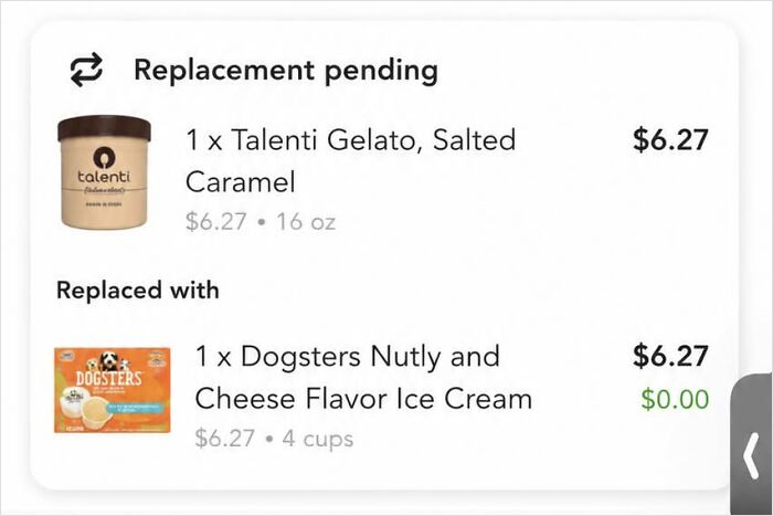 Questionable Instacart shoppers replacing Talenti Gelato with Dogsters Nutly and Cheese Flavor Ice Cream.
