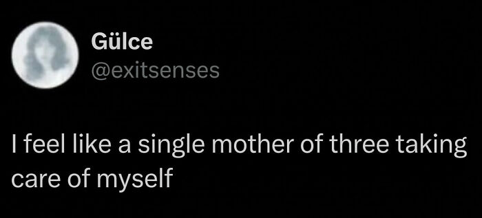 A social media serotonin meme tweet humorously stating, I feel like a single mother of three taking care of myself.