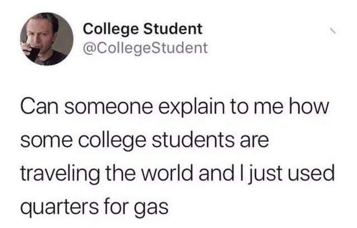 A surprisingly honest post by a College Student on Twitter, asking why others travel while they use quarters for gas.