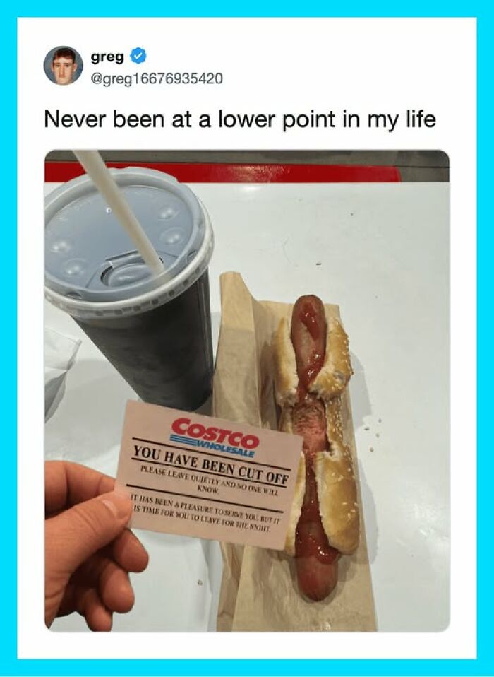 Funny tweet showing a Costco hot dog and drink with a 'You have been cut off' note, an unhinged life low point.