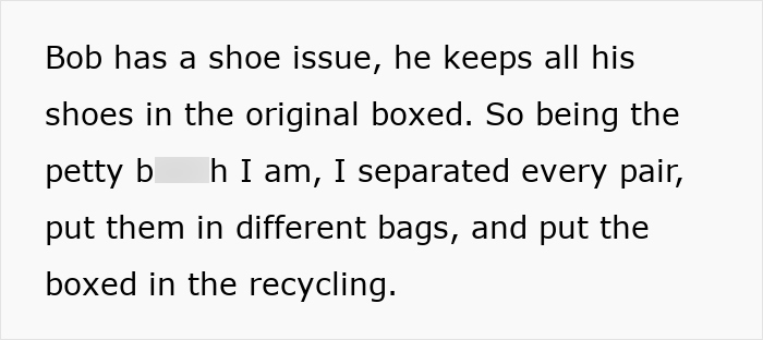 The woman enacting her pettiest revenge by separating her ex-husband's shoe pairs and recycling the boxes. The woman enacting her pettiest revenge by separating her ex-husband's shoe pairs and recycling the boxes.