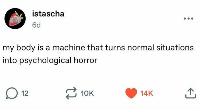 A serotonin meme tweet about a body turning normal situations into psychological horror, offering comfort.