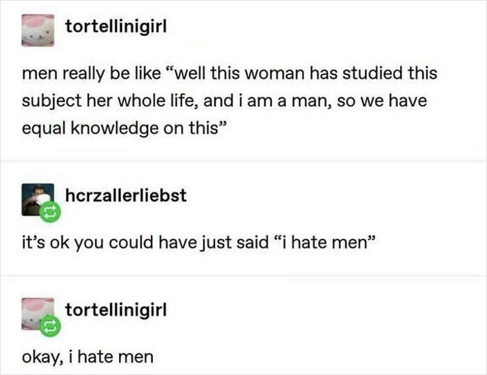 A Tumblr post about men's perceived equal knowledge to women, with a user saying i hate men. Best Things on Tumblr.