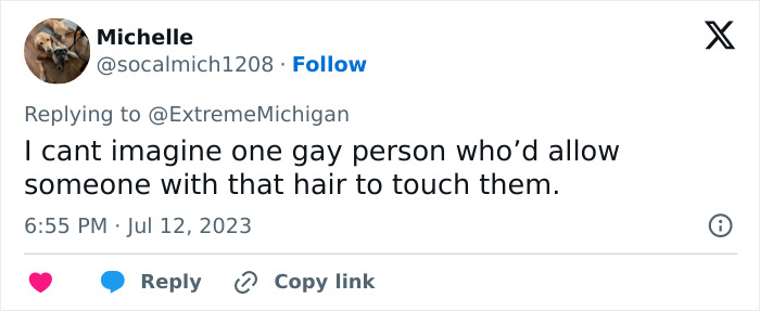 A social media post from a user expressing disbelief that any gay person would let the hair salon owner touch them, referencing her actions. A social media post from a user expressing disbelief that any gay person would let the hair salon owner touch them, referencing her actions.