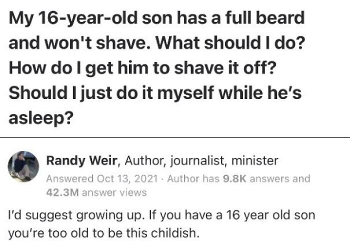 A parent asks about a 16-year-old son who won't shave; the response suggests parents should grow up.