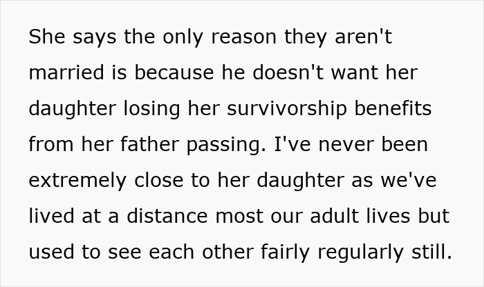 Text snippet: She says the only reason they aren't married is because he doesn't want her daughter losing her survivorship benefits from her father passing. Woman makes friend suffer. Text snippet: She says the only reason they aren't married is because he doesn't want her daughter losing her survivorship benefits from her father passing. Woman makes friend suffer.