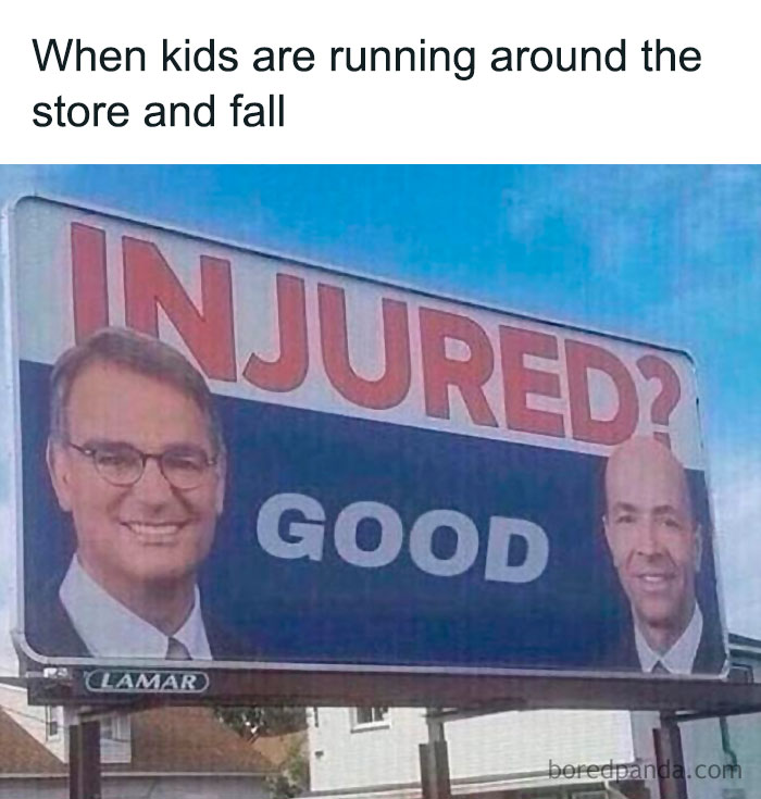 Retail memes: A sign that says INJURED? GOOD with two men smiling, referring to kids falling in a store.