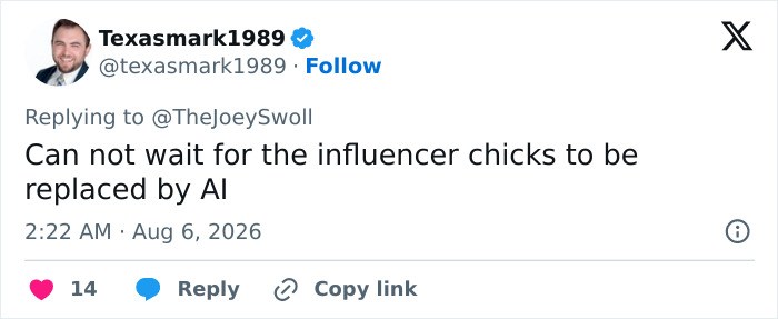 Screenshot of a tweet from Texasmark1989, responding to Joey Swoll, about influencers being replaced by AI. Screenshot of a tweet from Texasmark1989, responding to Joey Swoll, about influencers being replaced by AI.