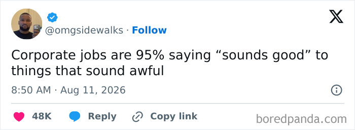 Tweet by @omgsidewalks: Corporate jobs are 95% saying sounds good to things that sound awful, highlighting job absurdity.