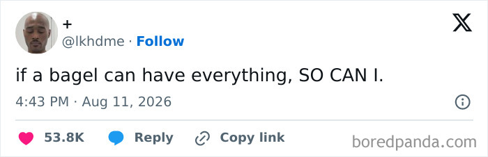 A funny tweet by lkhdme stating if a bagel can have everything, so can I, keeping up the good mood.