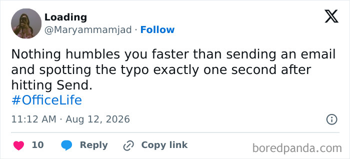 Tweet: Nothing humbles you faster than sending an email and spotting the typo exactly one second after hitting send. The absurdity of having a job.