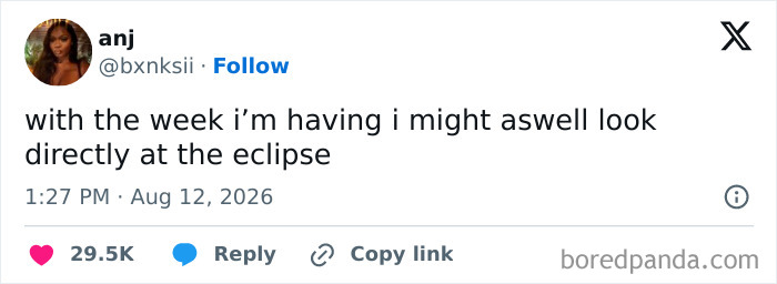 A funny tweet from August by anj that says, with the week i'm having i might aswell look directly at the eclipse.