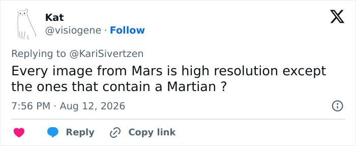 A tweet by Kat observing that every NASA Mars image is high resolution except those with a Martian. A tweet by Kat observing that every NASA Mars image is high resolution except those with a Martian.