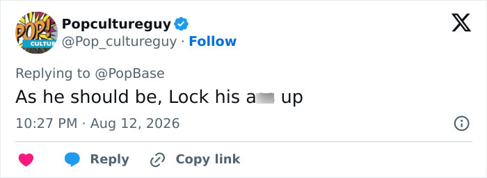 A tweet from @Popcultureguy, commenting on Rob Reiners son, says As he should be, Lock his a*** up. A tweet from @Popcultureguy, commenting on Rob Reiners son, says As he should be, Lock his a*** up.