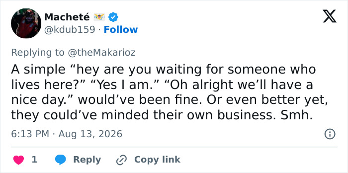 Screenshot of a tweet: A simple hey are you waiting for someone who lives here? Yes I am. Oh alright we'll have a nice day. would've been fine. Screenshot of a tweet: A simple hey are you waiting for someone who lives here? Yes I am. Oh alright we'll have a nice day. would've been fine.