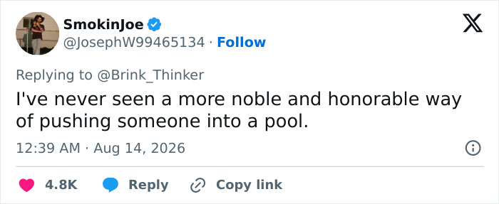 A tweet by SmokinJoe replying to @Brink_Thinker: I've never seen a more noble and honorable way of pushing someone into a pool. Viral performance. A tweet by SmokinJoe replying to @Brink_Thinker: I've never seen a more noble and honorable way of pushing someone into a pool. Viral performance.