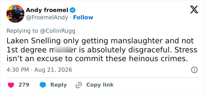 Twitter post by 'Andy froemel' expressing outrage over Laken Snelling receiving manslaughter, not 1st-degree m****r. Twitter post by 'Andy froemel' expressing outrage over Laken Snelling receiving manslaughter, not 1st-degree m****r.
