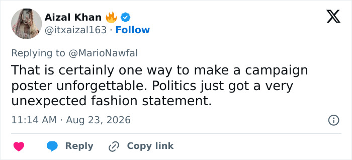 A tweet with the text: That is certainly one way to make a campaign poster unforgettable. Politics just got a very unexpected fashion statement. From Aizal Khan with a profile picture of a woman wearing a hijab. A tweet with the text: That is certainly one way to make a campaign poster unforgettable. Politics just got a very unexpected fashion statement. From Aizal Khan with a profile picture of a woman wearing a hijab.