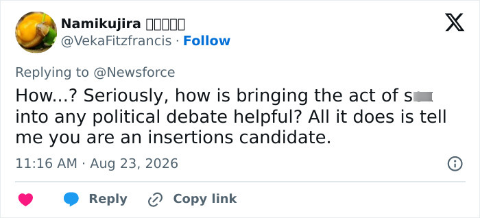 A tweet with the text: How...? Seriously, how is bringing the act of s*** into any political debate helpful? All it does is tell me you are an insertions candidate. From Namikujira with profile picture of an orange in a glass. A tweet with the text: How...? Seriously, how is bringing the act of s*** into any political debate helpful? All it does is tell me you are an insertions candidate. From Namikujira with profile picture of an orange in a glass.