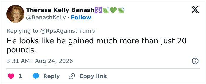 Screenshot of a tweet by Theresa Kelly Banash, commenting on Donald Trump's weight gain, a health marker. Screenshot of a tweet by Theresa Kelly Banash, commenting on Donald Trump's weight gain, a health marker.