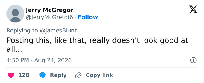 A social media post by Jerry McGregor replying to James Blunt, criticizing a post with the comment, Posting this, like that, really doesn't look good at all... A social media post by Jerry McGregor replying to James Blunt, criticizing a post with the comment, Posting this, like that, really doesn't look good at all...