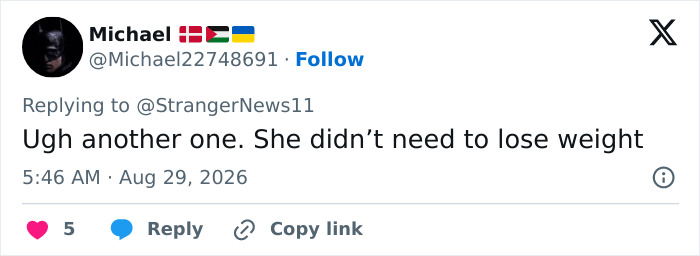 Screenshot of a tweet from Michael, Aug 29, 2026, saying: Ugh another one. She didn't need to lose weight, discussing Millie Bobby Brown's weight loss transformation. Screenshot of a tweet from Michael, Aug 29, 2026, saying: Ugh another one. She didn't need to lose weight, discussing Millie Bobby Brown's weight loss transformation.