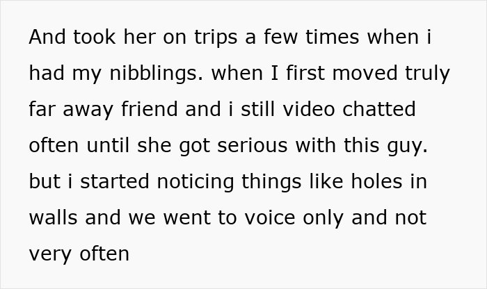 Text snippet: And took her on trips a few times when i had my nibblings. when I first moved truly far away friend and i still video chatted often until she got serious with this guy. Woman makes friend suffer. Text snippet: And took her on trips a few times when i had my nibblings. when I first moved truly far away friend and i still video chatted often until she got serious with this guy. Woman makes friend suffer.