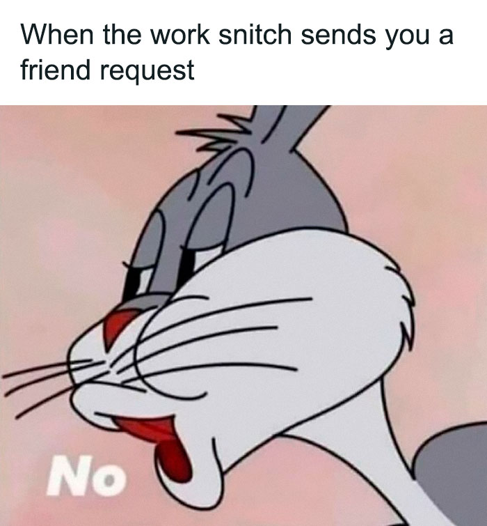 Bugs Bunny saying no to work snitch friend request meme humor