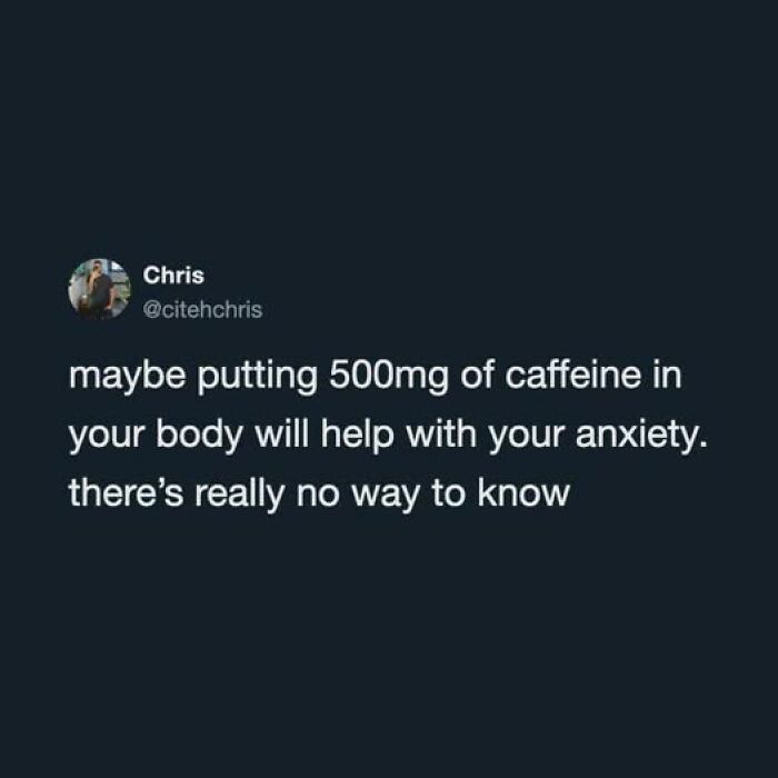 Funny tweet speculating if 500mg of caffeine helps anxiety, with humorous uncertainty.