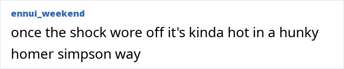A screenshot of a fan comment finding the Hollywood Star's physique hot in a Homer Simpson way, despite his toxic self-loathing. A screenshot of a fan comment finding the Hollywood Star's physique hot in a Homer Simpson way, despite his toxic self-loathing.
