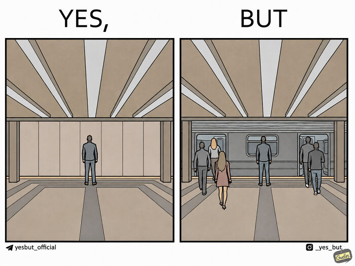 A split comic showing a person waiting alone on a subway platform (YES) next to an image of people entering a subway train that has arrived (BUT). Yes, But comics.