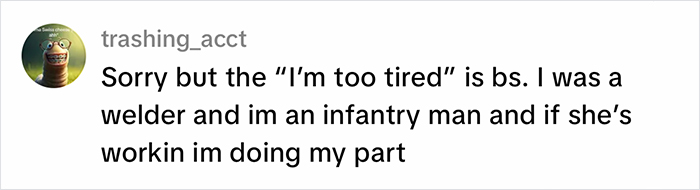 A comment from a welder and infantry man about a blue-collar husband's work ethic. A comment from a welder and infantry man about a blue-collar husband's work ethic.
