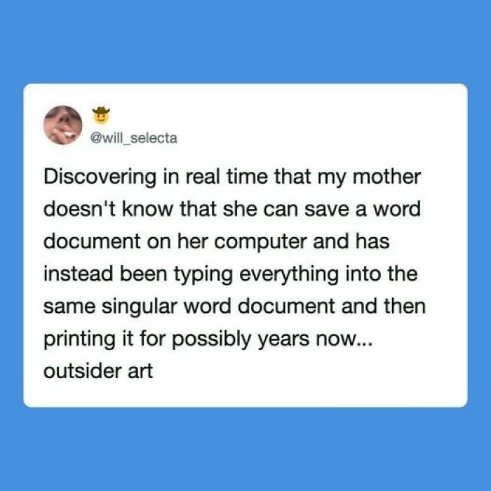 A funny tweet from @will_selecta about his mother not saving word documents. A bit unhinged.