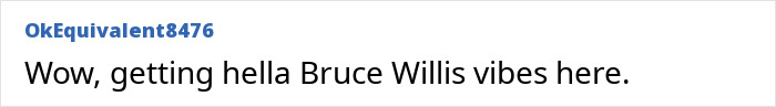 A screenshot of a fan comment remarking on the Hollywood Star's Bruce Willis vibes, referring to his physique and toxic self-loathing. A screenshot of a fan comment remarking on the Hollywood Star's Bruce Willis vibes, referring to his physique and toxic self-loathing.