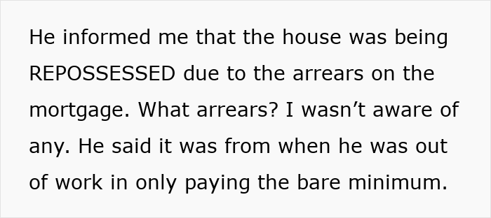 Screenshot of text where jobless ex-husband informs the house is repossessed due to mortgage arrears, claiming minimum payments. Screenshot of text where jobless ex-husband informs the house is repossessed due to mortgage arrears, claiming minimum payments.