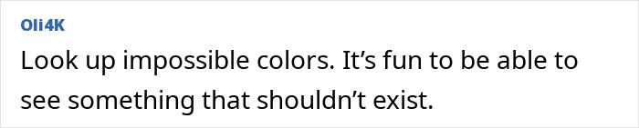 A comment suggesting to look up impossible colors, finding it fun to see something that should not exist.