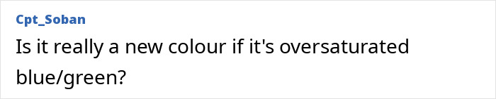 A screenshot of a Reddit comment asking if a new color is just oversaturated blue/green.