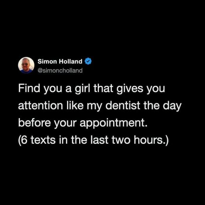 A funny tweet from @simoncholland comparing dentist's attention to finding a girl. A bit unhinged.