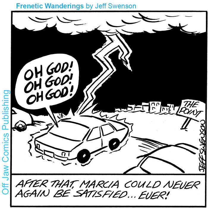 One-panel comics depicting lightning striking a car, with the caption Marcia could never be satisfied.