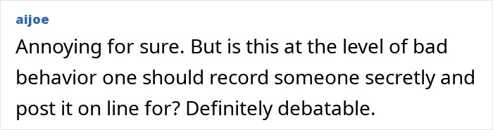 A comment questioning if recording someone secretly is justified, about the viral debate on a passenger confronting a stranger on a plane.