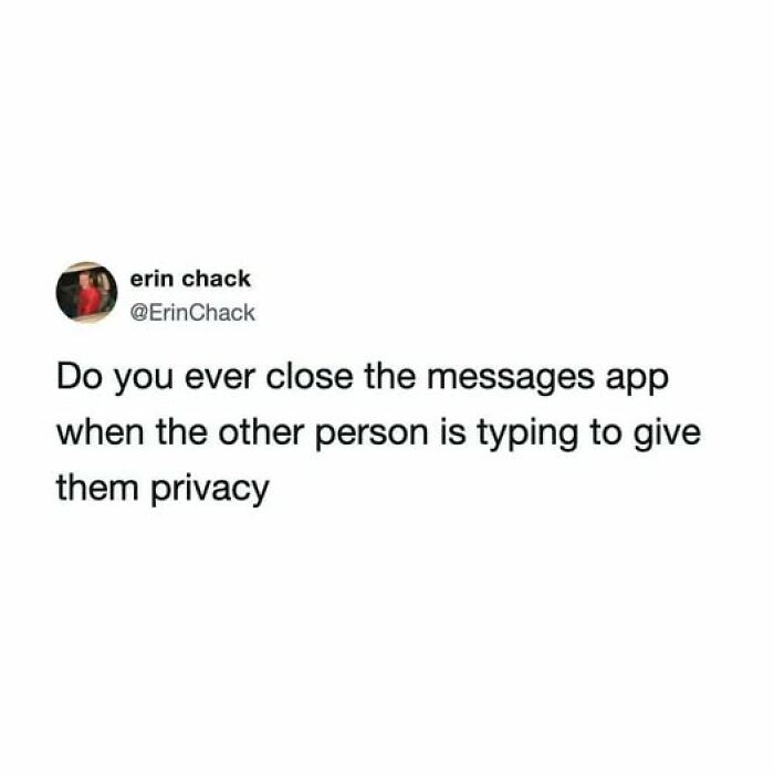 Funny tweet asking about closing messages when someone types for privacy, unhinged but relatable life humor.