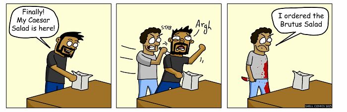 A relatable comic showing a man getting stabbed after ordering a Caesar salad and saying it was actually a Brutus salad, highlighting humor in everyday situations.