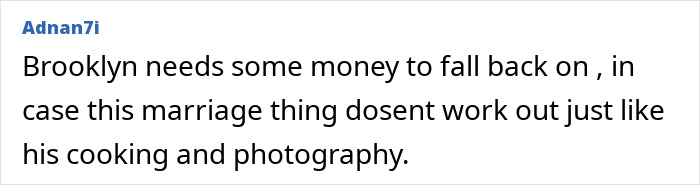 Excruciating wedding comment: Brooklyn needs money if his marriage fails, like his cooking. Excruciating wedding comment: Brooklyn needs money if his marriage fails, like his cooking.