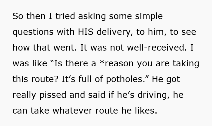 The wife recounts asking her hubby questions in his style, which put her on edge when he got pissed about the driving route. The wife recounts asking her hubby questions in his style, which put her on edge when he got pissed about the driving route.