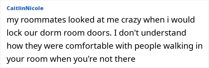 A comment about roommates' comfort with unlocked dorm doors, relating to safety concerns around Bryan Kohberger's targeted house. A comment about roommates' comfort with unlocked dorm doors, relating to safety concerns around Bryan Kohberger's targeted house.