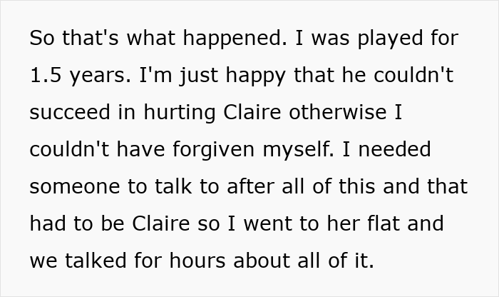 Text explaining the aftermath, the realization of being played for 1.5 years, and talking to Bestie Claire. Text explaining the aftermath, the realization of being played for 1.5 years, and talking to Bestie Claire.
