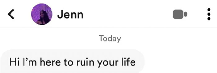 A wild screenshot from online dating showing a message that reads, Hi I’m here to ruin your life.